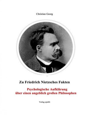 cover image of Zu Friedrich Nietzsches Fakten Psychologische Aufklärung über einen angeblich großen Philosophen